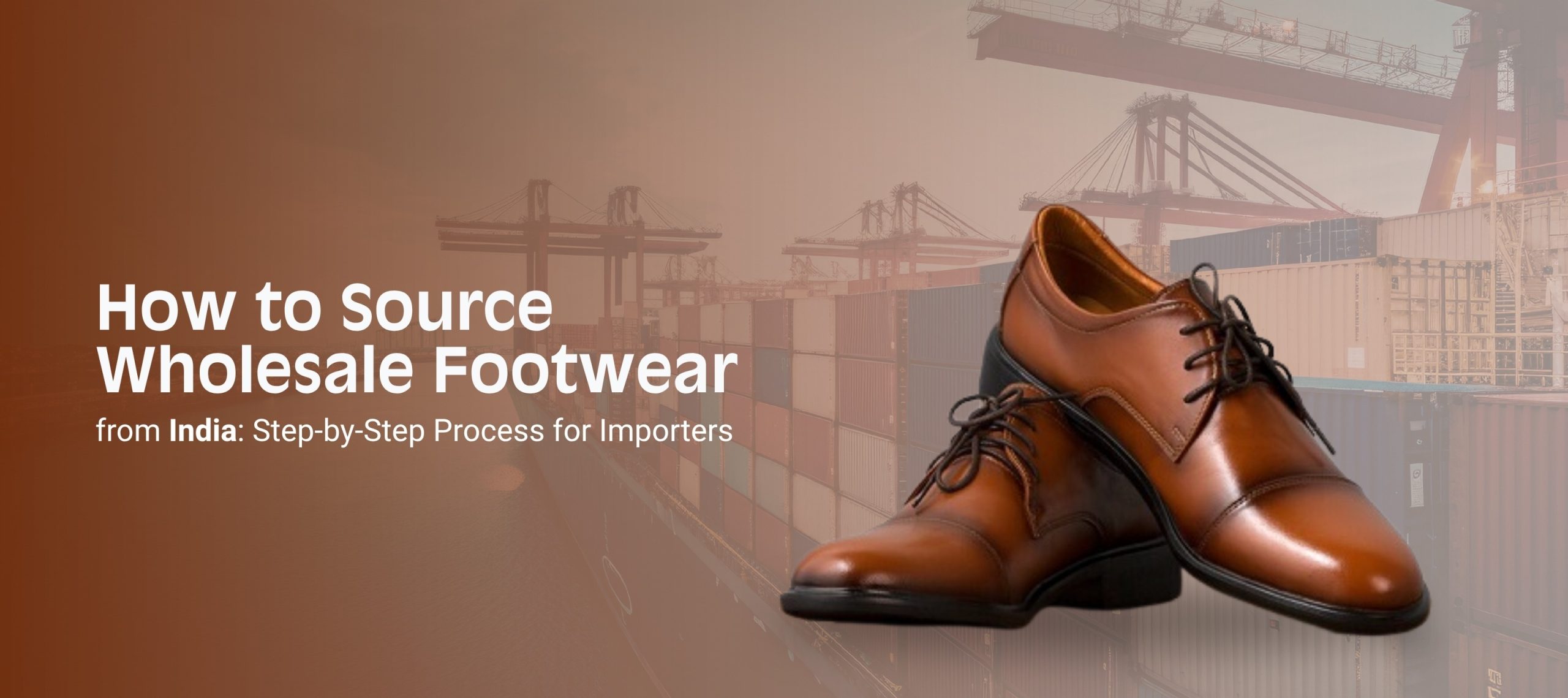 How to Source Footwear from India: Complete Guide for US Importers