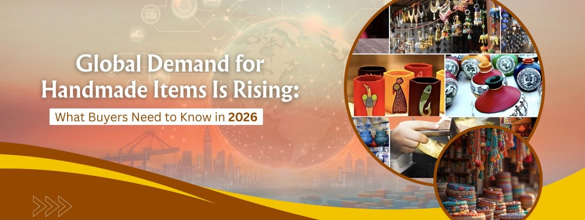 Global Demand for Handmade Items Is Rising: What Buyers Need to Know in 2026