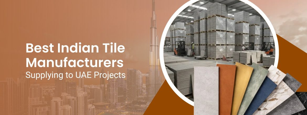 Indian Tile Manufacturers for UAE Market Guide
