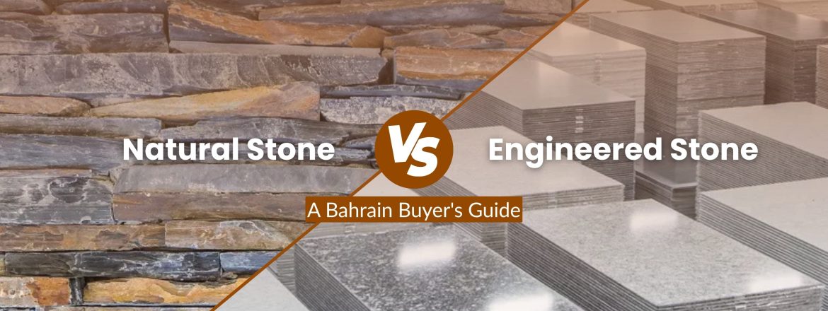 Natural Stone vs. Engineered Stone: A Bahrain Buyer's Guide