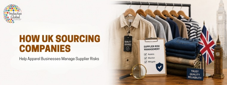 How UK Sourcing Companies Reduce Supplier Risks in Apparel Sourcing