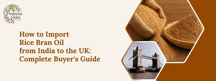 Import Rice Bran Oil from India to the UK: Complete Guide