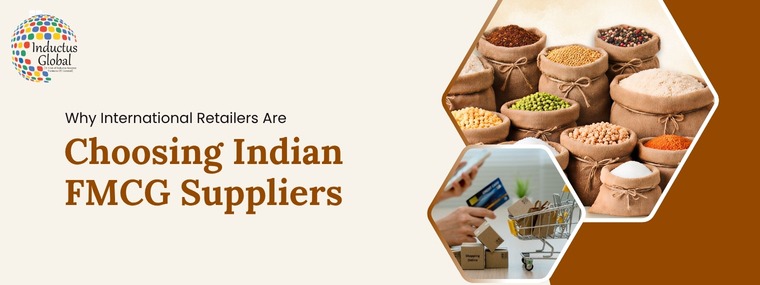 Indian FMCG Suppliers: Why Global Retailers Prefer Them